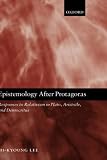 Epistemology after Protagoras: Responses to Relativism in Plato, Aristotle, and Democritus by Oxford University Press, USA