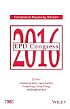 EPD Congress 2016 : proceedings of symposia sponsored by the Extraction & Processing Division (EPD) of The Minerals, Metals & Materials Society (TMS)