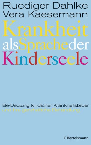 Krankheit als Sprache der Kinderseele: Be-Deutung kindlicher Krankheitsbilder und ihre ganzheitliche Behandlung (German Edition)
