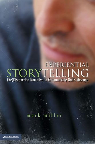 Experiential Storytelling: (Re) Discovering Narrative to Communicate God's Message (emergentYS)