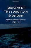 Origins of the European Economy: Communications and Commerce AD 300 - 900