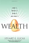 Wealth: Grow It, Protect It, Spend It, and Share It