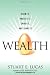 Wealth: Grow It, Protect It, Spend It, and Share It