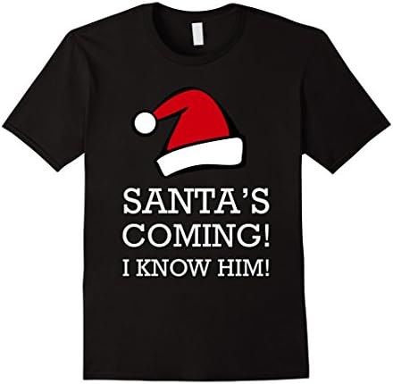 Men's Santa's Coming! I Know Him! T Shirt, Funny Christmas Gift Medium Black