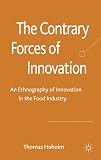 The contrary forces of innovation : an ethnography of innovation in the food industry