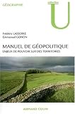 Manuel de g�opolitique : Enjeux de pouvoir sur des territoires