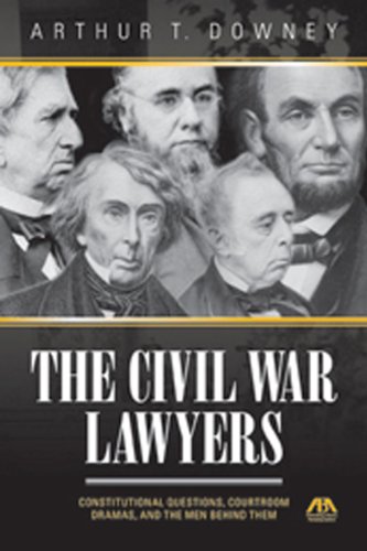 civil war lawyers constitutional questions courtroom dramas and the men behind them