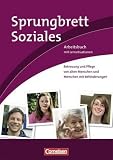 Produkt-Bild: Sprungbrett Soziales - Sozialassistent/in: Betreuung und Pflege von alten Menschen und Menschen mit Behinderungen: Arbeitsbuch mit Lernsituationen: Lernsituationen aus dem Berufsalltag. Arbeitsbuch