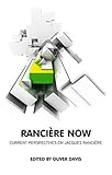 Rancière now : current perspectives on Jacques Rancière