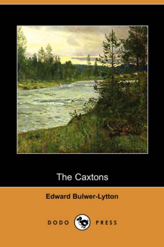The Caxtons (Dodo Press) under Bulwer-Lytton, Edward in The Books Store