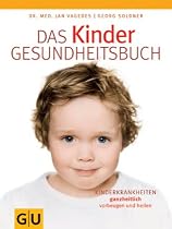 Das Kinder-Gesundheitsbuch: Kinderkrankheiten ganzheitlich vorbeugen und heilen