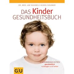 Das Kinder-Gesundheitsbuch: Kinderkrankheiten ganzheitlich vorbeugen und heilen