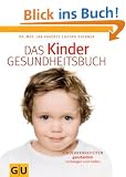Das Kinder-Gesundheitsbuch: Kinderkrankheiten ganzheitlich vorbeugen und heilen