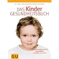 Das Kinder-Gesundheitsbuch: Kinderkrankheiten ganzheitlich vorbeugen und heilen