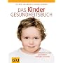 Das Kinder-Gesundheitsbuch: Kinderkrankheiten ganzheitlich vorbeugen und heilen