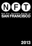 Search : Not For Tourists Guide to San Francisco 2013 (Not for Tourists Guidebook)