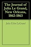 The journal of Julia Le Grand, New Orleans, 1862-1863;
