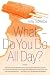 What Do You Do All Day?: A Novel