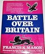 Battle Over Britain: A history of the German air assaults on Great Britain,1917-18 and July-December 1940, and the development of Britain's air defenses between the World Wars