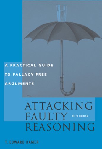 Attacking Faulty Reasoning: Practical Guide to Fallacy-Free Arguments, 5th Edition
