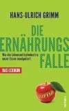 Produkt-Bild: Die Ern&auml;hrungsfalle: Wie die Lebensmittelindustrie unser Essen manipuliert - Das Lexikon