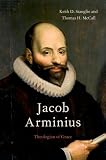 Jacob Arminius: Theologian of Grace