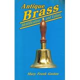 Antique Brass: Identification and Values by Mary Frank Gaston