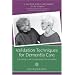 Validation Techniques for Dementia Care: The Family Caregiver's Guide to Improving Communication