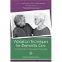 Validation Techniques for Dementia Care: The Family Caregiver's Guide to Improving Communication
