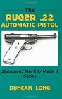The Ruger .22 Automatic Pistol: Standard/ Mark I/ Mark II Series