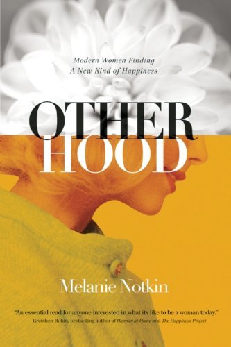 Otherhood: Modern Women Finding A New Kind of Happiness by Notkin, Melanie (2015) Paperback