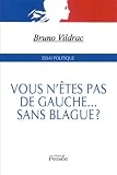 Vous n'�tes pas de gauche... sans blague ?