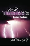 Be A Thermostat: Regulate Your Anger