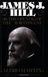 James J Hill & Opening of Northwest (Borealis Books)