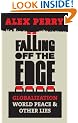 Falling Off the Edge: Globalization, World Peace and Other Lies