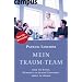 Mein Traum-Team: oder die Kunst, Menschen zu idealer Zusammenarbeit zu f�hren