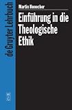 Produkt-Bild: Einf&uuml;hrung in die theologische Ethik: Grundlagen und Grundbegriffe (De Gruyter Lehrbuch)