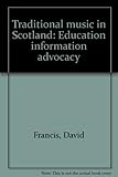 Traditional music in Scotland : education information advocacy