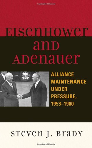 Eisenhower and Adenauer: Alliance Maintenance under Pressure, 1953-1960 (The Harvard Cold War Studies Book Series)
