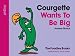 Courgette Wants To Be Big - August (The Foodies Books)