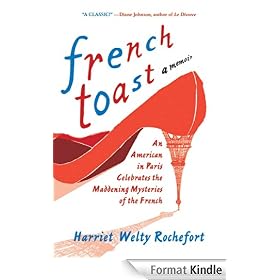 French Toast: An American in Paris Celebrates the Maddening Mysteries of the French