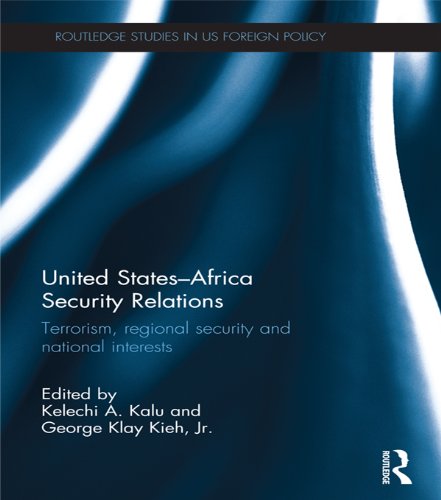 United States - Africa Security Relations: Terrorism, Regional Security and National Interests (Routledge Studies in US Foreign Policy)