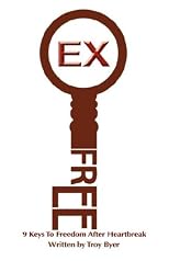 Ex-Free: 9 Keys To Freedom After Heartbreak