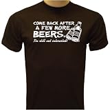 Come Back After A Few More Beers, I'm still not interested T-shirt