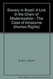 Slavery in Brazil : a link in the chain of modernization : the case of Amazonia