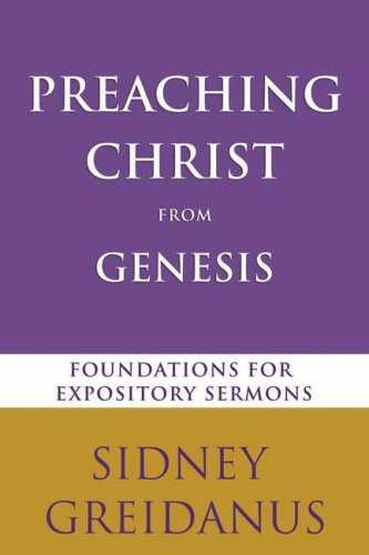 Preaching Christ from Genesis: Foundations for Expository Sermons