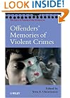 Offenders' Memories of Violent Crimes (Wiley Series in Psychology of Crime, Policing and Law)