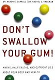 Don't Swallow Your Gum!: Myths, Half-Truths, and Outright Lies About Your Body and Health