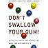 Don't Swallow Your Gum!: Myths, Half-Truths, and Outright Lies About Your Body and Health