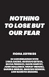 Nothing to lose but our fear